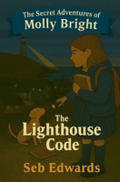 The Lighthouse Code (The Secret Adventures of Molly Bright Black and White Edition) B0GY3S2XKM Book Cover