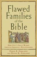 Flawed Families of the Bible: How Gods Grace Works through Imperfect Relationships 1587431556 Book Cover