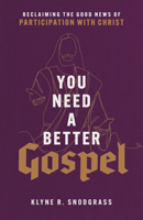 You Need a Better Gospel: Reclaiming the Good News of Participation with Christ 154096504X Book Cover