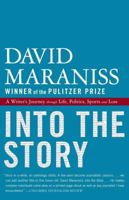 Into the Story: A Writer's Journey through Life, Politics, Sports and Loss 1439160023 Book Cover