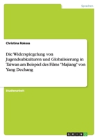 Die Widerspiegelung von Jugendsubkulturen und Globalisierung in Taiwan am Beispiel des Films Majiang von Yang Dechang 3640354842 Book Cover