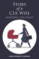 Story of a CIA Wife: Married to the Craft B0DRZBH1XY Book Cover