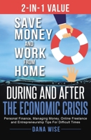 2-in-1 Value: Save Money and Work from Home During and After the Economic Crisis: Personal Finance, Managing Money, Online Freelance and Entrepreneurship Tips For Difficult Times B08MN15NPS Book Cover