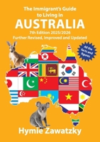 The Immigrant's Guide to Living in Australia: 7th Edition - 2025/2026 Further Revised, Improved and Updated 1764225708 Book Cover