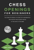 Chess Openings for Beginners: The Complete Manual To Learn The Fundamentals, The Strategy And The Best Moves At The Start Of The Game [2021] B08P45J3YR Book Cover