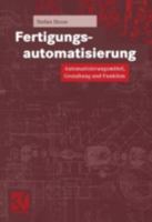 Fertigungsautomatisierung: Automatisierungsmittel, Gestaltung Und Funktion 3528039140 Book Cover