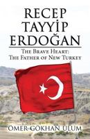 Recep Tayyip Erdogan: The Brave Heart: The Father of New Turkey 1632493284 Book Cover