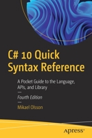 C# 10 Quick Syntax Reference: A Pocket Guide to the Language, APIs, and Library 1484279808 Book Cover