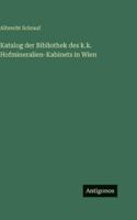 Katalog der Bibliothek des k.k. Hofmineralien-Kabinets in Wien 3752598964 Book Cover