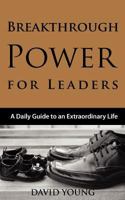 Breakthrough Power for Leaders: A Daily Guide to an Extraordinary Life 1936179059 Book Cover
