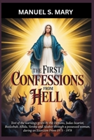 The First confessions from Hell: Text of the warnings given by the demons, Judas Iscariot, Beelzebub, Allida, Veroba and Akabor through a possessed woman during an Exorcism from 1975-1978 B0DQ49T2GB Book Cover