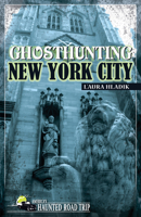 Ghosthunting New York City 1578604486 Book Cover