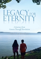 Legacy for Eternity: A Journey from Genesis Through Revelation 1664284923 Book Cover