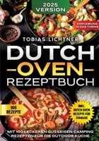 Dutch Oven Rezeptbuch: Mit 100 leckeren Gusseisen Camping Rezepten für die Outdoor Küche (German Edition) 3384619013 Book Cover