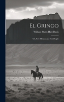 El Gringo: Or, New Mexico and Her People 1021360422 Book Cover