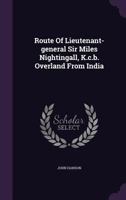 Route of Lieutenant-General Sir Miles Nightingall, K. C. B. Overland from India: In a Series of Letters (Classic Reprint) 1021354473 Book Cover