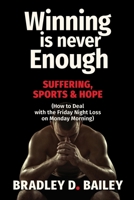 Winning Is Never Enough: Suffering, Sports & Hope - How to Deal with the Friday Night Loss on Monday Morning 1955018618 Book Cover