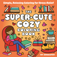 The Super-Cute Cozy Coloring Book: Simple, Relaxing Coloring for Stress-Relief 183799885X Book Cover