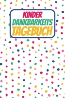 Kinder Dankbarkeitstagebuch: 5 Minuten Tagebuch für Kinder - Dankbarkeit und Zufriedenheit früh erlernen (German Edition) 171332119X Book Cover