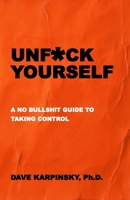Unf*ck Yourself: A No Bullsh!t Guide to Taking Control B0DXQ8Y1BT Book Cover