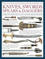 The Illustrated World Encyclopedia of Knives, Swords, Spears & Daggers: Through History in 1500 Color Photographs 0754831957 Book Cover