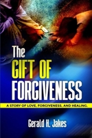 THE GIFT OF FORGIVENESS: A STORY OF LOVE, FORGIVENESS, AND HEALING B0F8W7D4NG Book Cover