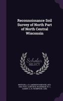 Reconnoissance Soil Survey of North Part of North Central Wisconsin (Classic Reprint) 1355360927 Book Cover
