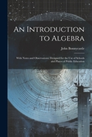 An Introduction to Algebra: With Notes and Observations; Designed for the Use of Schools and Places of Public Education 102170797X Book Cover