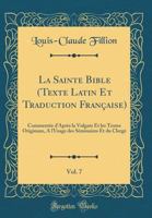 La Sainte Bible (Texte Latin Et Traduction Fran�aise), Vol. 7: Comment�e d'Apr�s La Vulgate Et Les Textes Originaux, a l'Usage Des S�minaires Et Du Clerg� 0331204495 Book Cover