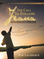 The Call to Follow Jesus: Studies in the Gospel of Mark: From the Series Kingdom Living in a Twisted World 1449795927 Book Cover