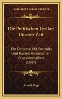 Die Politischen Lyriker Unserer Zeit: Ein Denkmal Mit Portraits Und Kurzen Historischen Charakteristiken (1847) 1168459648 Book Cover