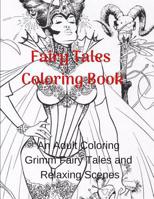 Fairy Tales Coloring Book: An Adult Coloring Grimm Fairy Tales and Relaxing Scenes 1092461418 Book Cover