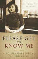Please Get to Know Me: Aging with Dignity and Relevance 1632327988 Book Cover