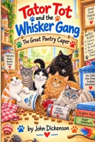 Tator Tot and the Whisker Gang "The Great Pantry Caper" B0HK3KLMMT Book Cover