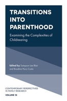 Transitions into Parenthood: Examining the Complexities of Childrearing (Contemporary Perspectives in Family Research) 183909222X Book Cover