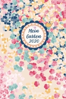 Mein Garten 2020: Notizbuch, Jahresplaner und Journal, Gartenplaner und Eintragbuch f�r Gartenfreunde, Hobbyg�rtner und Laubenpieper Bl�tenzauber 1708212272 Book Cover