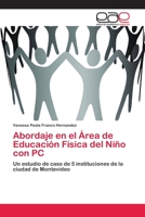 Abordaje en el Área de Educación Física del Niño con PC: Un estudio de caso de 5 instituciones de la ciudad de Montevideo 620213996X Book Cover