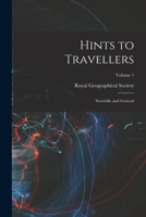 Hints to Travellers: Scientific and General, Volume 1 1016705026 Book Cover