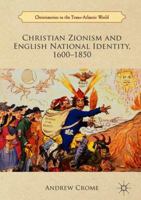 Christian Zionism and English National Identity, 1600 – 1850 (Christianities in the Trans-Atlantic World) 3319771930 Book Cover