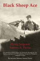 Black Sheep Ace: Flying Sergeant Sammy Alpheus Pierce 1639850201 Book Cover