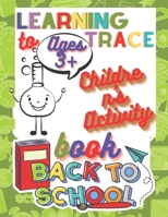 Learning to Trace Children's Activity Book Ages 3+: A Beginner Kids Tracing Workbook : for Toddlers, Preschool, Pre-K & Kindergarten Boys & Girls B08FS3YK46 Book Cover
