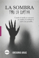 La sombra tras la cortina: Cuando el miedo se convierte en sombra, la realidad se vuelve una pesadilla (Spanish Edition) B0DSR99L53 Book Cover