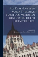 Aus dem Hofleben Maria Theresia's, Nach den Memoiren des Fürsten Joseph Khevenhüller. 1017173532 Book Cover