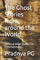 The Ghost Stories from around the World: Fictional Ghost Stories for Entertainment... B0C9SQHKY4 Book Cover