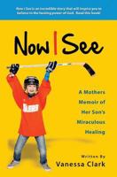 Now I See: A Mothers Memoir of Her Son's Miraculous Healing 099600324X Book Cover