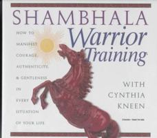 Shambala Warrior Training: How to Manifest Courage, Authenticity, & Gentleness in Every Situation of Your Life 1564553841 Book Cover