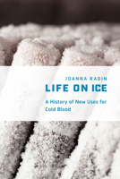 Life on Ice: A History of New Uses for Cold Blood 022641731X Book Cover