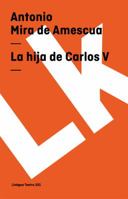 La Hija de Carlos V 8498160960 Book Cover