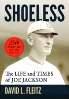 Shoeless: The Life and Times of Joe Jackson, 25th Anniversary Revised Edition 1476658668 Book Cover