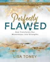 Perfectly Flawed Women's Bible Study: God Transforms Our Weaknesses Into Strengths (a Women's Bible Study on the Life of Peter) 1791032540 Book Cover